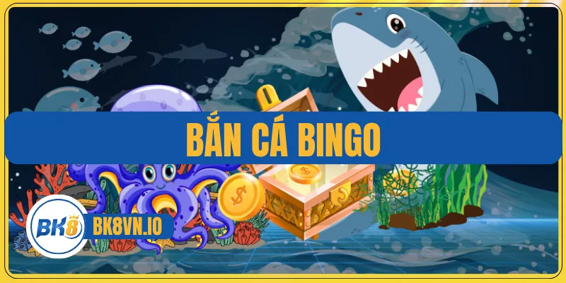 Bắn Cá Bingo - Săn Boss Đại Dương, Nhận Tiền Mặt Khủng 1 Bắn Cá Bingo
