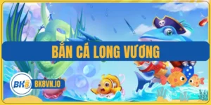 Bắn Cá Long Vương