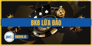 BK8 lừa đảo
