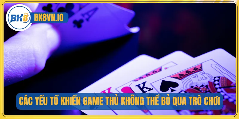 Bài Poker - Tham Gia Ngay Hôm Nay Tựa Bài Siêu Hấp Dẫn 3 Các yếu tố khiến game thủ không thể bỏ qua trò chơi