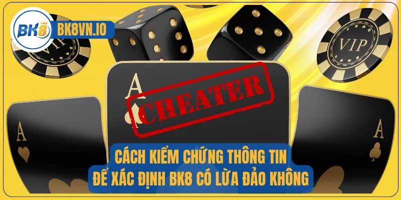 Cách kiểm chứng thông tin để xác định BK8 có lừa đảo không