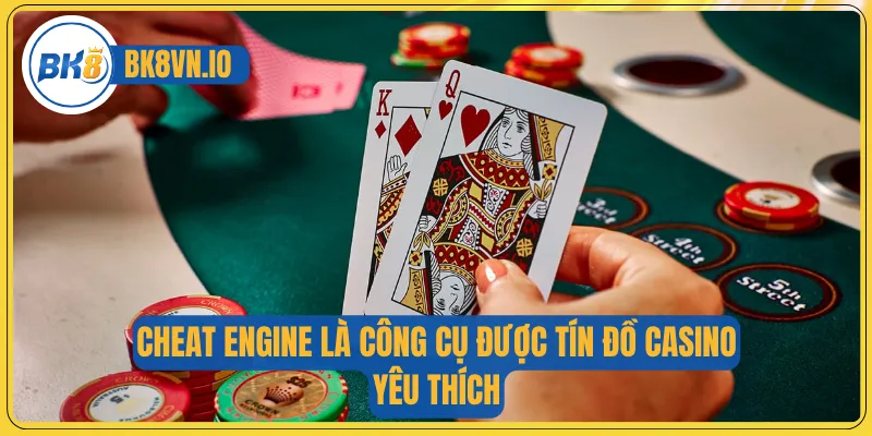 Cheat Engine là công cụ được tín đồ casino yêu thích