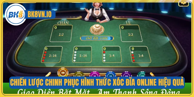 Chiến lược chinh phục hình thức Xóc đĩa online hiệu quả
