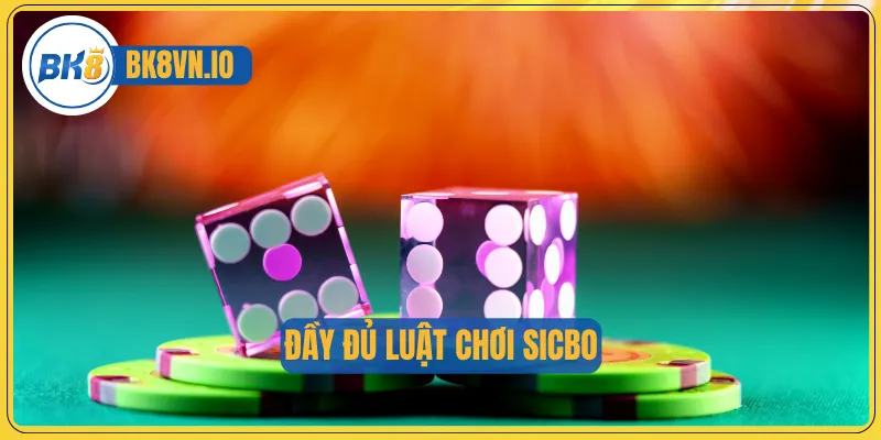 Đầy đủ luật chơi Sicbo 