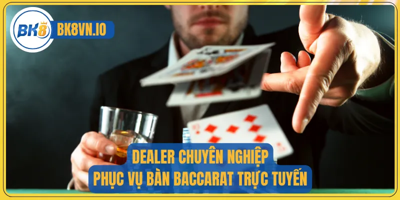 Dealer chuyên nghiệp phục vụ bàn Baccarat trực tuyến
