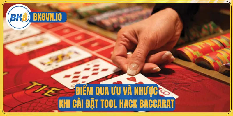 Điểm qua ưu và nhược khi cài đặt tool hack Baccarat