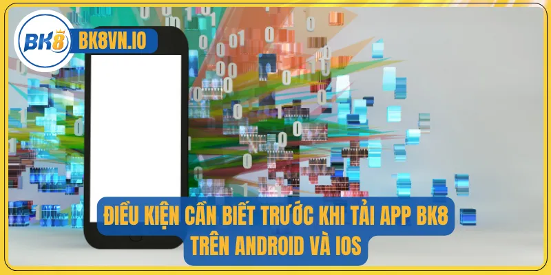 Tải App Bk8 – Hướng Dẫn Chi Tiết Và Các Điều Kiện Cần Biết 2 Điều kiện cần biết trước khi tải app BK8 trên Android và iOS