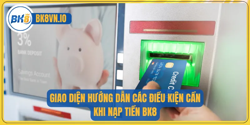 Giao diện hướng dẫn các điều kiện cần khi nạp tiền BK8