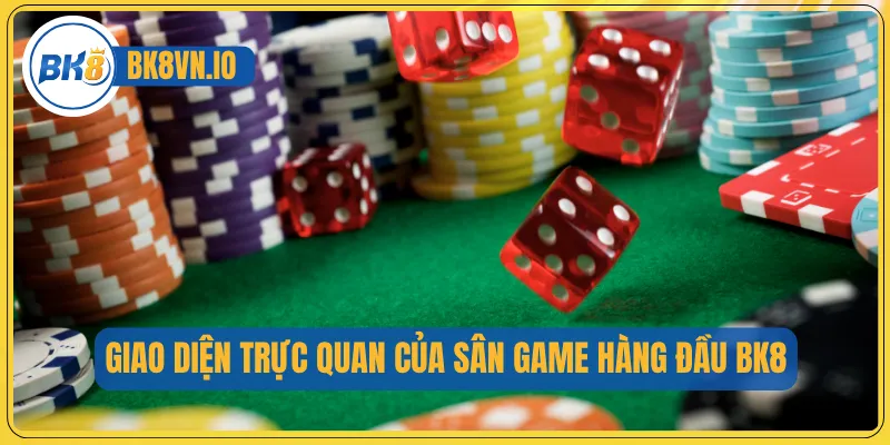 Giao diện trực quan của sân game hàng đầu BK8