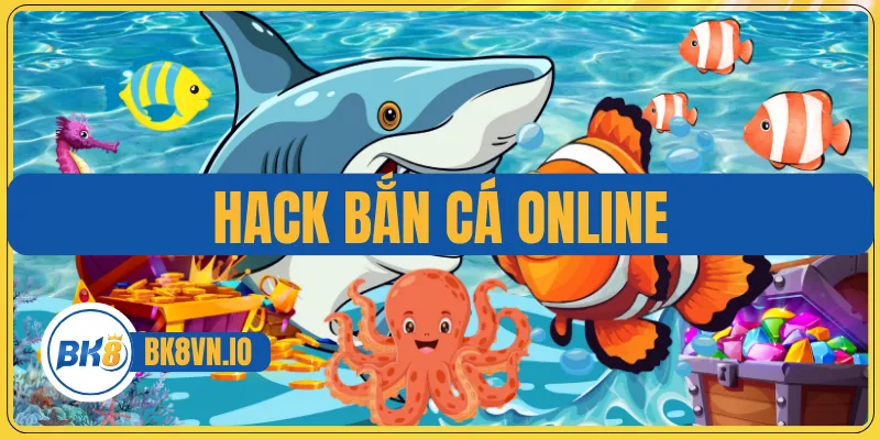 Hack Bắn Cá Online - Giải Mã Công Cụ Hỗ Trợ Cho Game Thủ 1 Hack Bắn Cá Online