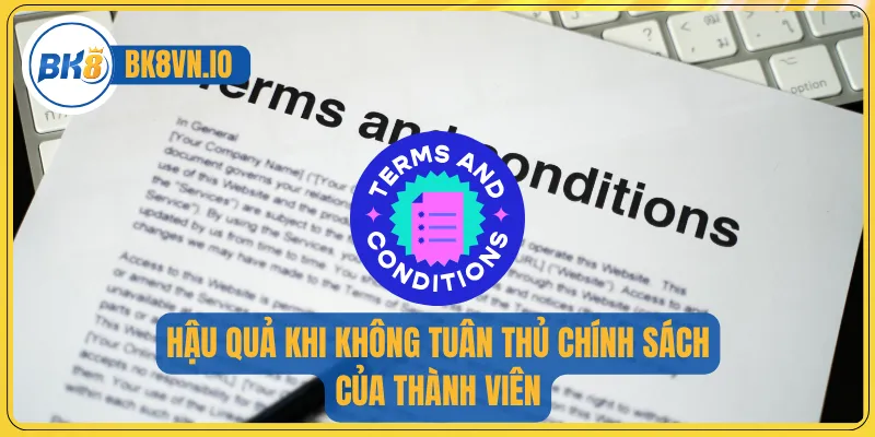 Điều Khoản Và Điều Kiện Bk8 3 Hậu quả khi không tuân thủ chính sách của thành viên