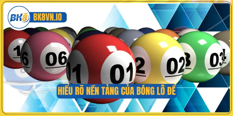 Bóng Lô Đề - Cách Tiếp Cận An Toàn Và Hiệu Quả Cho Newbie 2 Hiểu rõ nền tảng của bóng lô đề