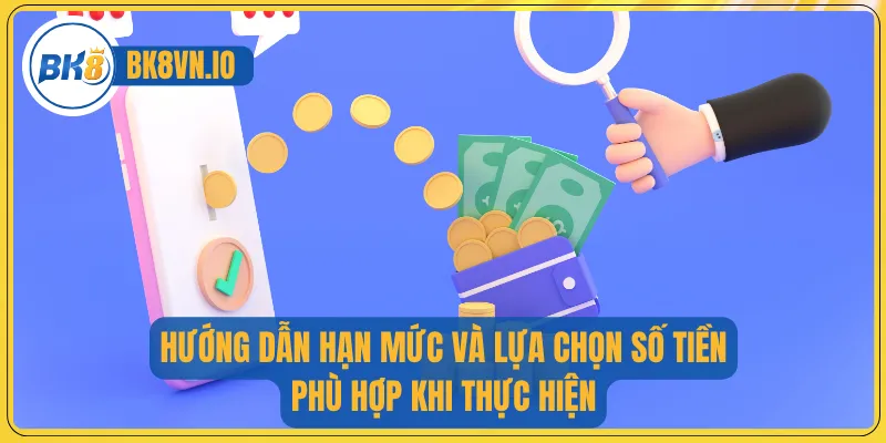 Hướng dẫn hạn mức và lựa chọn số tiền phù hợp khi thực hiện
