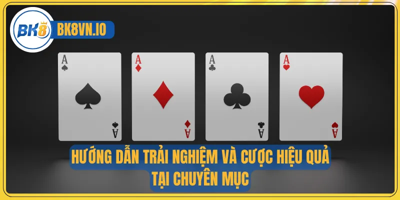 Hướng dẫn trải nghiệm và cược hiệu quả tại chuyên mục