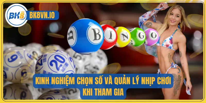 Kinh nghiệm chọn số và quản lý nhịp chơi khi tham gia
