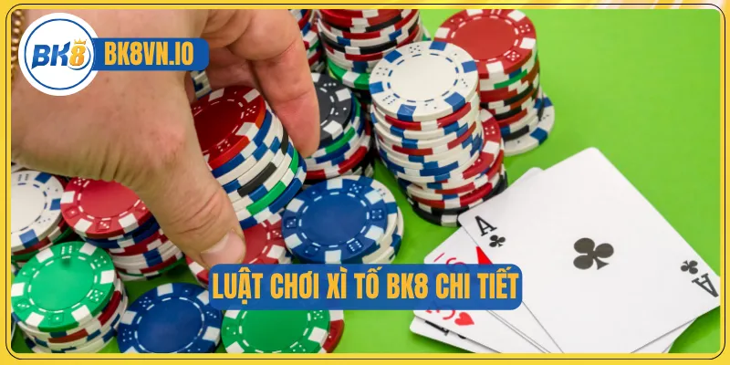 Luật chơi xì tố BK8 chi tiết