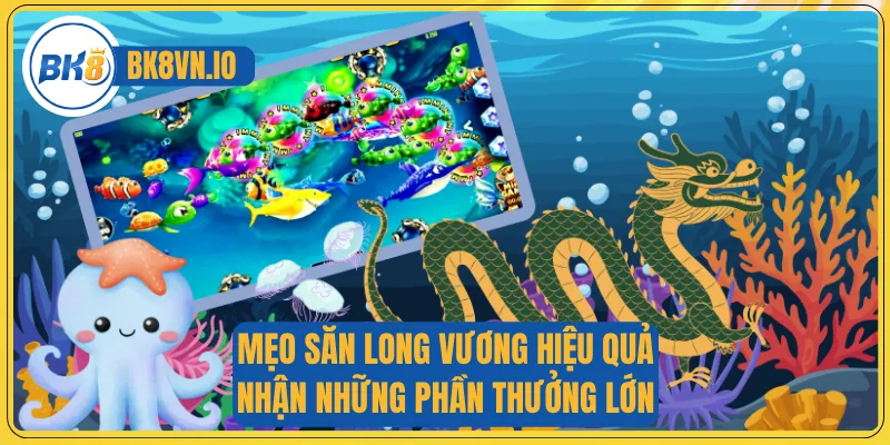 Bắn Cá Long Vương - Hạ Boss Nhanh, Thu Xu Vàng Khủng 4 Mẹo săn Long Vương hiệu quả nhận những phần thưởng lớn