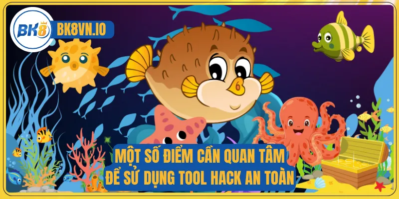 Hack Bắn Cá Online - Giải Mã Công Cụ Hỗ Trợ Cho Game Thủ 4 Một số điểm cần quan tâm để sử dụng tool hack an toàn
