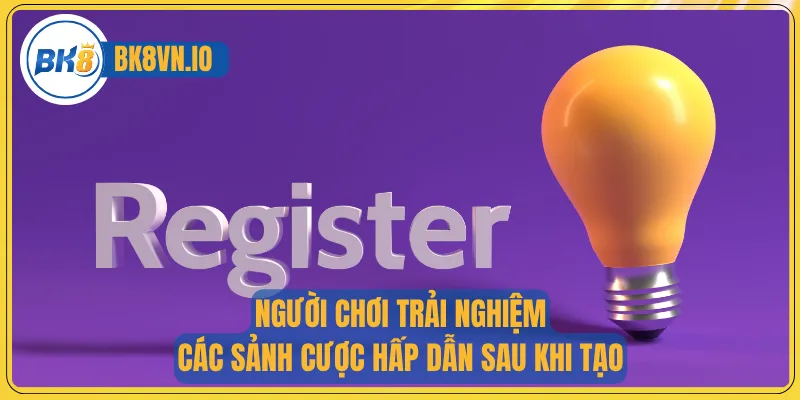 Người chơi trải nghiệm các sảnh cược hấp dẫn sau khi tạo