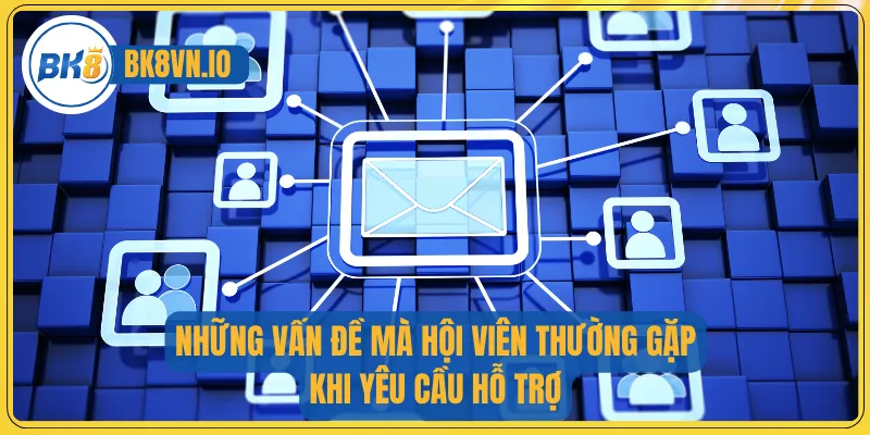 Liên Hệ Bk8 3 Những vấn đề mà hội viên thường gặp khi yêu cầu hỗ trợ