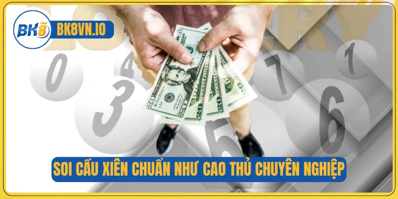 Soi cầu xiên chuẩn như cao thủ chuyên nghiệp