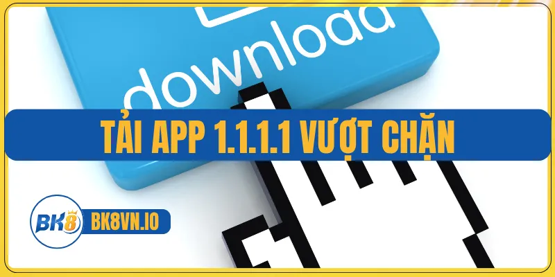 Tải app 1.1.1.1 vượt chặn
