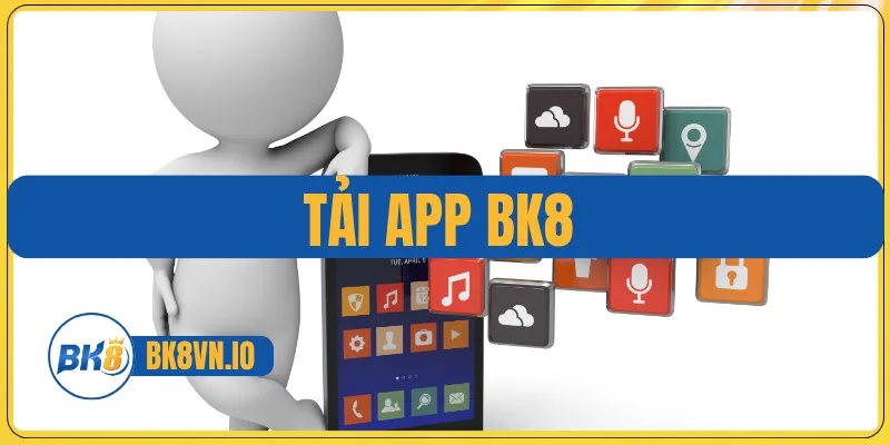 Tải App Bk8 – Hướng Dẫn Chi Tiết Và Các Điều Kiện Cần Biết 1 Tải app BK8