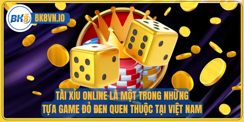 Tài xỉu online là một trong những tựa game đỏ đen quen thuộc tại Việt Nam