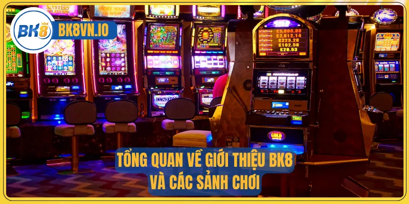 Giới Thiệu Bk8 1 Tổng quan về giới thiệu BK8 và các sảnh chơi